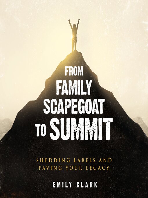 Title details for From Family Scapegoat to Summit by Emily Clark - Wait list